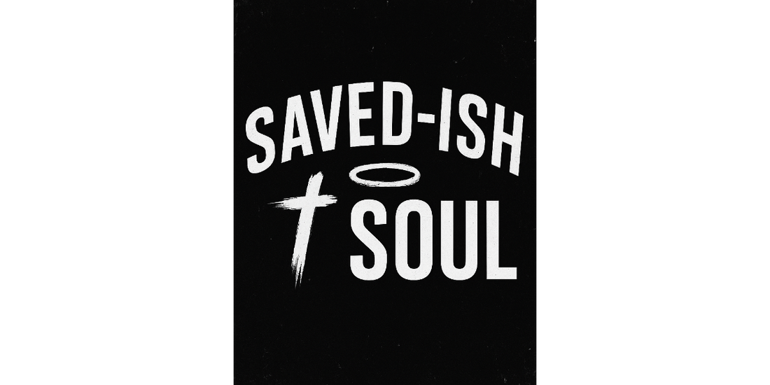 Saved-ish Soul is Officially Open - Faith-filled Streetwear